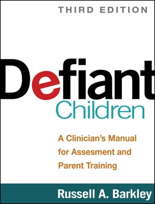 Defiant Children: A Clinician's Manual for Assessment and Parent Training by Barkley, Russell A.