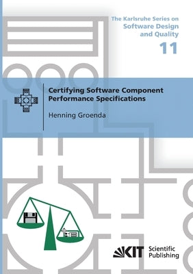 Certifying Software Component Performance Specifications by Groenda, Henning