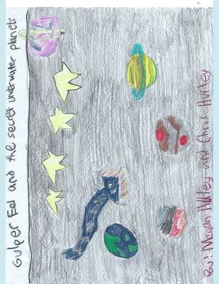 Gulper Eel and the Secret Underwater Planets by Hurley, Megan