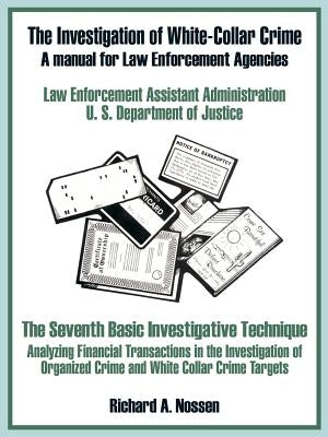 The Investigation of White-Collar Crime: A Manual for Law Enforcement Agencies by U. S. Department of Justice