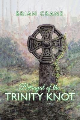 Betrayal of the Trinity Knot by Crane, Brian