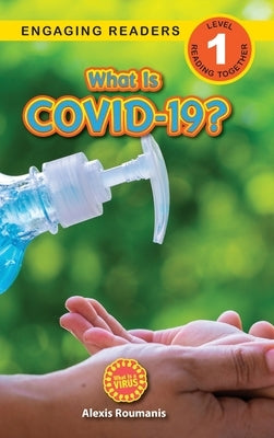 What Is COVID-19? (Engaging Readers, Level 1): 2022 Edition by Roumanis, Alexis