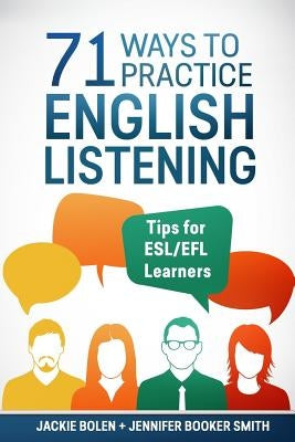 71 Ways to Practice English Listening: Tips for ESL/EFL Learners by Booker Smith, Jennifer