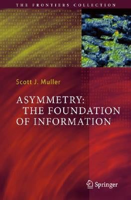 Asymmetry: The Foundation of Information by Muller, Scott J.