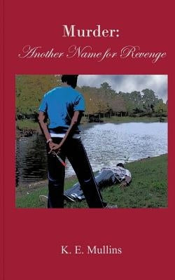 Murder: Another Name for Revenge by Mullins, K. E.