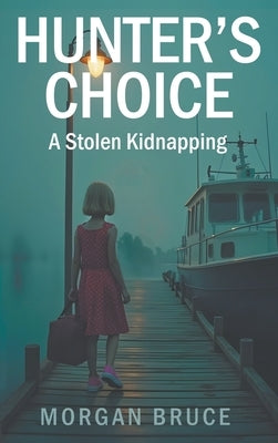 Hunter's Choice: A Stolen Kidnapping by Bruce, Morgan