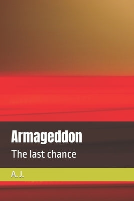 Armageddon: The last chance by J, A.