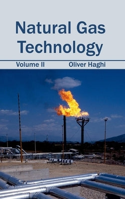 Natural Gas Technology: Volume II by Haghi, Oliver