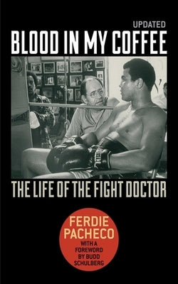 Blood in My Coffee: The Life of the Fight Doctor by Pacheco, Ferdie