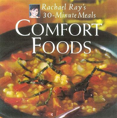 Comfort Foods: Rachael Ray 30-Minute Meals by Ray, Rachael
