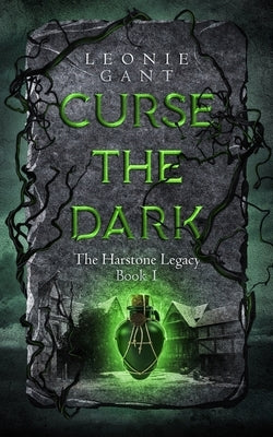 Curse the Dark: The Harstone Legacy Book 1 by Gant, Leonie