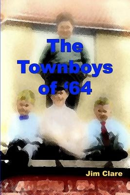 The Townboys of '64 by Clare, Jim