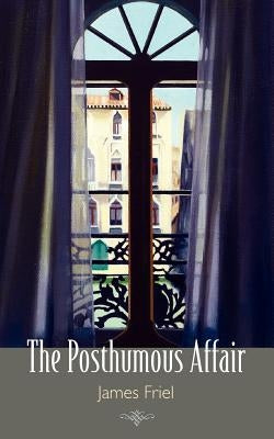 The Posthumous Affair by Friel, James