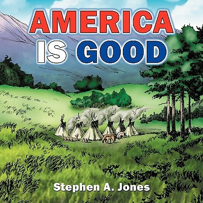 America Is Good by Jones, Stephen