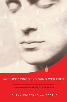 The Sufferings of Young Werther: A New Translation by Stanley Corngold by Goethe, Johann Wolfgang Von