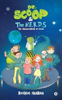Dr. Scoop and The N.E.R.D.S: The Frankfurter of Doom by Roshini Sharma
