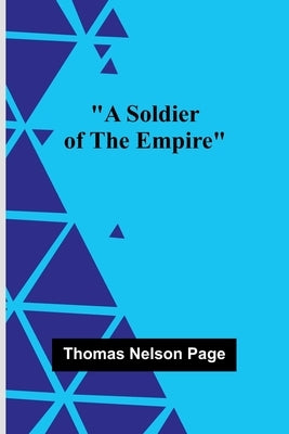 A Soldier Of The Empire by Page, Thomas Nelson