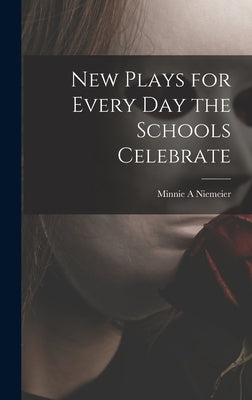 New Plays for Every Day the Schools Celebrate by Niemeier, Minnie A.