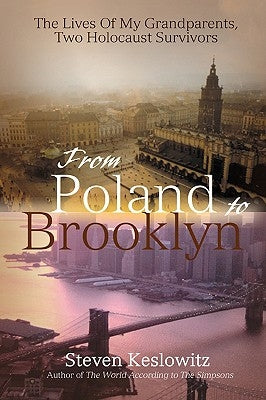 From Poland to Brooklyn: The Lives of My Grandparents, Two Holocaust Survivors by Keslowitz, Steven