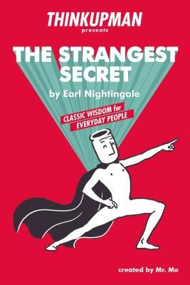 Thinkupman Presents: The Strangest Secret: Classic Wisdom for Everyday People by Thinkupman