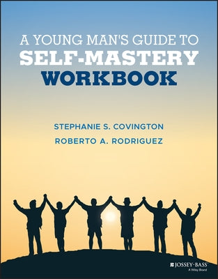A Young Man's Guide to Self-Mastery, Workbook by Covington, Stephanie S.