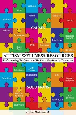Autism Wellness Resources: Understanding the Causes and the Latest Non-Invasive Treatments by Meehleis, Tony H.