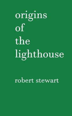 Origins of the Lighthouse by Stewart, Robert