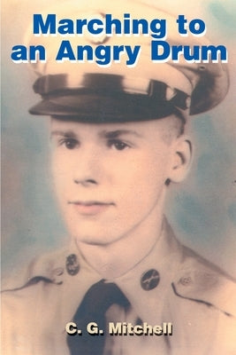 Marching to an Angry Drum: Gays in the Military by Mitchell, C. G.