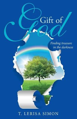 Gift of God: Finding treasure in the darkness by Simon, T. Lerisa