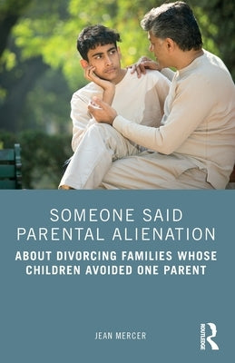 Someone Said Parental Alienation: About Divorcing Families Whose Children Avoided One Parent by Mercer, Jean