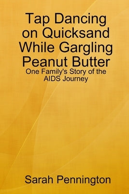 Tapdancing on Quicksand While Gargling Peanut Butter by Pennington, Sarah