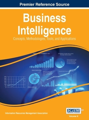 Business Intelligence: Concepts, Methodologies, Tools, and Applications, VOL 2 by Management Association, Information Reso