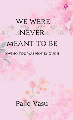 We Were Never Meant To Be by Palle Vasu