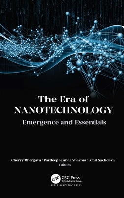 The Era of Nanotechnology: Emergence and Essentials by Bhargava, Cherry