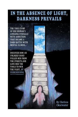 In the Absence of Light, Darkness Prevails by Barrett, James R.