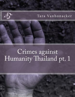 Crimes against Humanity Thailand pt. 1 by Vanhonacker, Tara