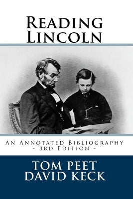 Reading Lincoln: An Annotated Bibliography - 3rd Edition by Keck, David