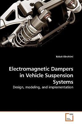 Electromagnetic Dampers in Vehicle Suspension Systems by Ebrahimi, Babak