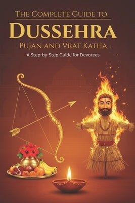The Complete Guide to Dussehra Pujan and Vrat Katha: A Step-by-Step Guide for Devotees by Uprety, Mohan Chandra
