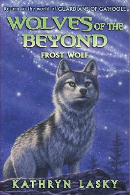 Frost Wolf (Wolves of the Beyond #4): Volume 4 by Lasky, Kathryn