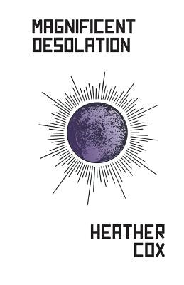 Magnificent Desolation by Cox, Heather