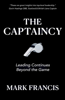The Captaincy: Leading Continues Beyond the Game by Francis, Mark