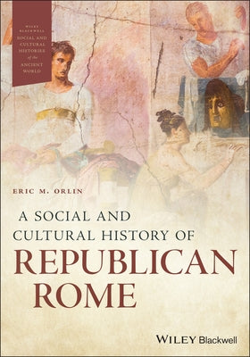 A Social and Cultural History of Republican Rome by Orlin, Eric M.