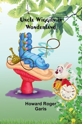 Uncle Wiggily in Wonderland by Roger Garis, Howard