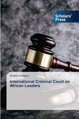 International Criminal Court on African Leaders by Hussein, Ibrahim