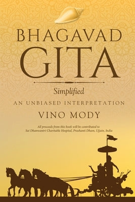 Bhagavad Gita - Simplified, An Unbiased Interpretation by Mody, Vino