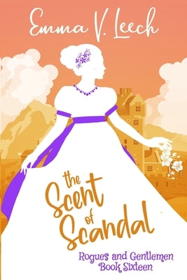 The Scent of Scandal by Leech, Emma V.