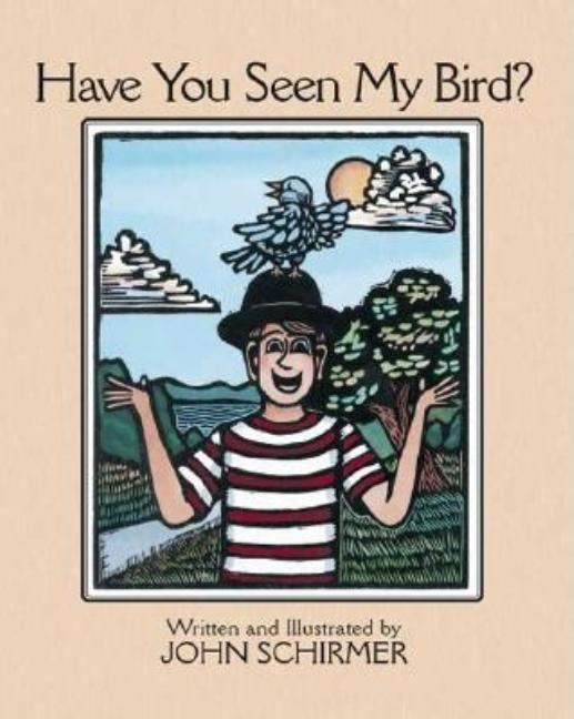 Have You Seen My Bird? by Schirmer, John