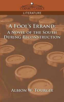 A Fool's Errand: A Novel of the South During Reconstruction by Tourgee, Albion Winegar