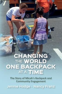 Changing the World One Backpack at a Time: The Story of Micah's Backpack and Community Engagement by Franz, Nancy